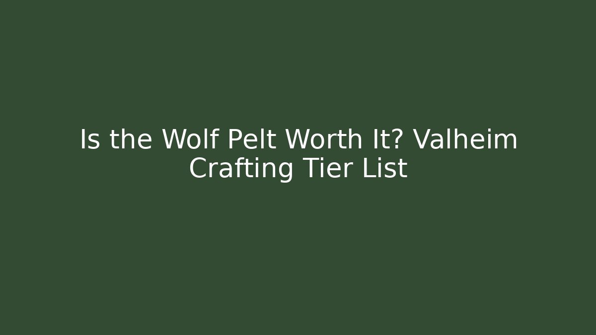 Is the Wolf Pelt Worth It? Valheim Crafting Tier List