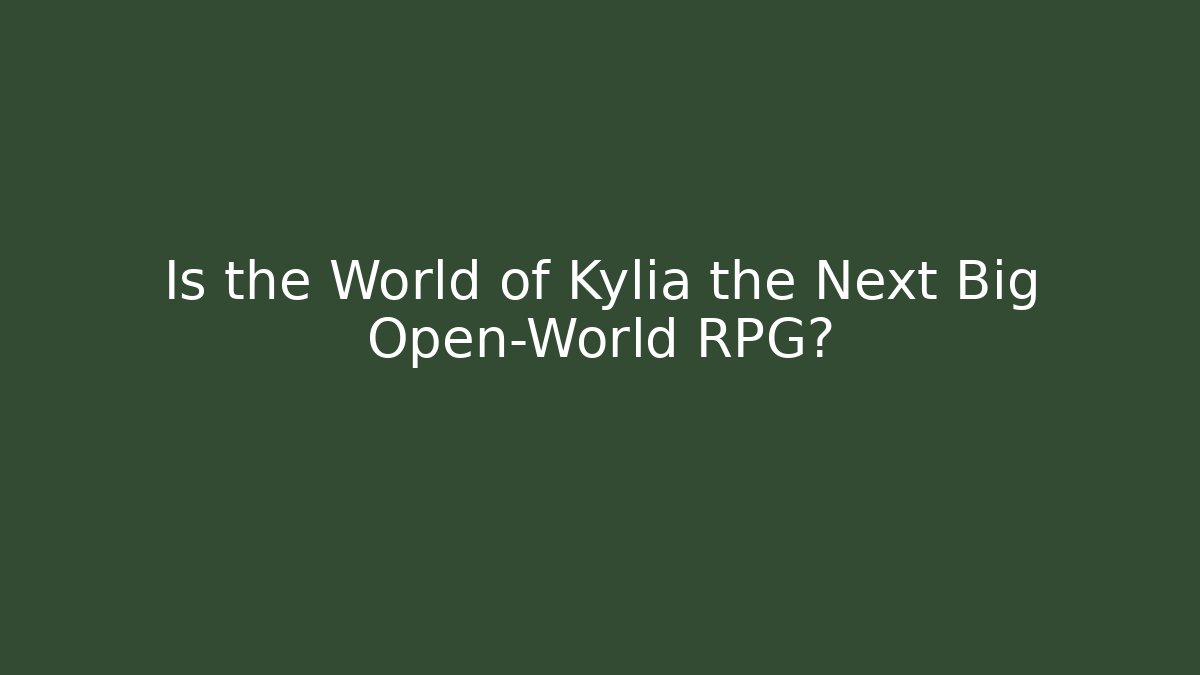 Is the World of Kylia the Next Big Open-World RPG?