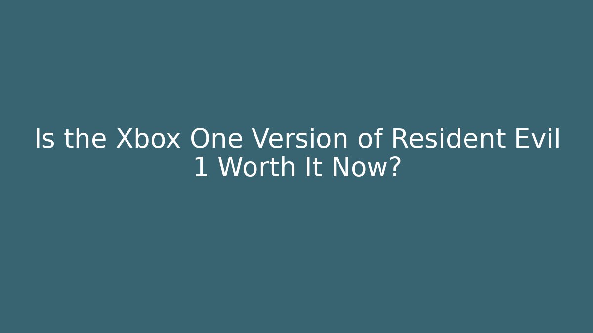 Is the Xbox One Version of Resident Evil 1 Worth It Now?