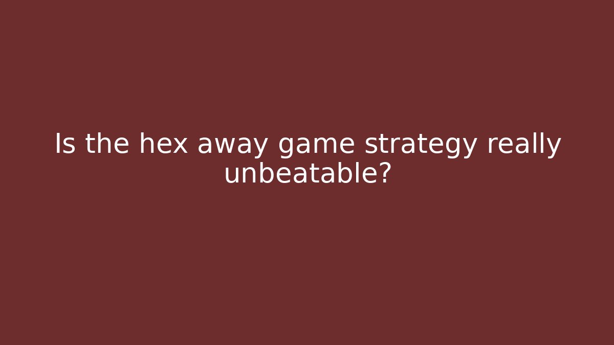 Is the hex away game strategy really unbeatable?