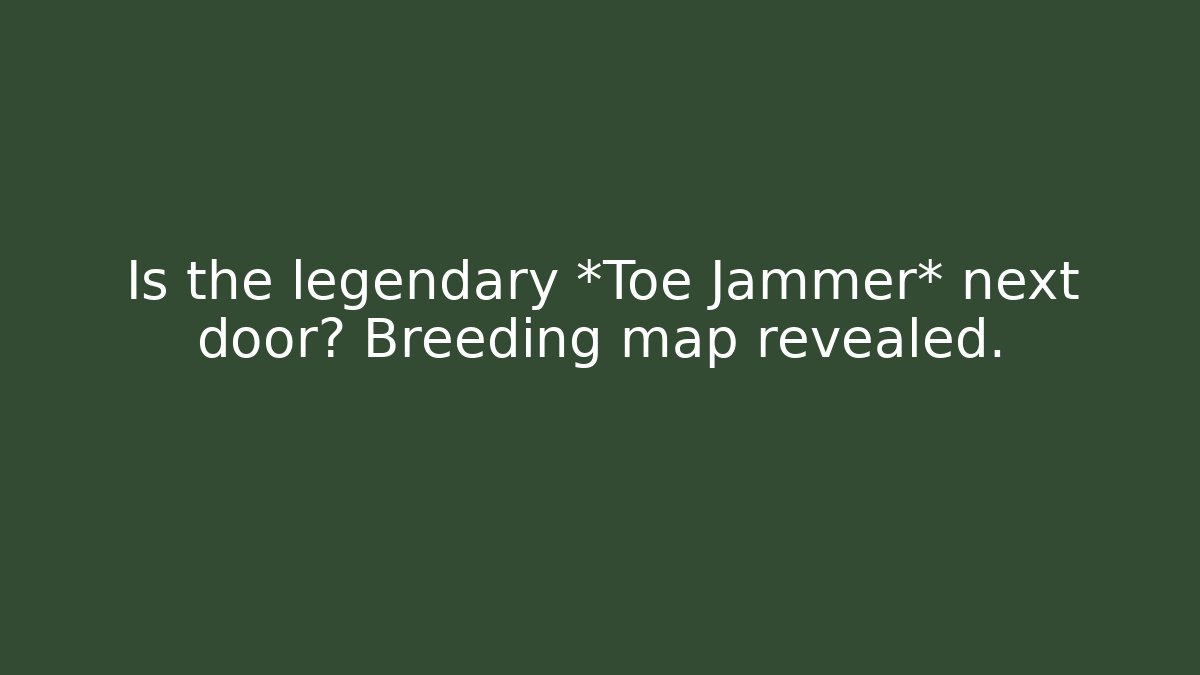 Is the legendary *Toe Jammer* next door? Breeding map revealed.