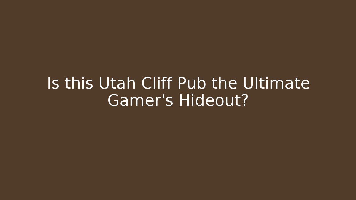 Is this Utah Cliff Pub the Ultimate Gamer's Hideout?