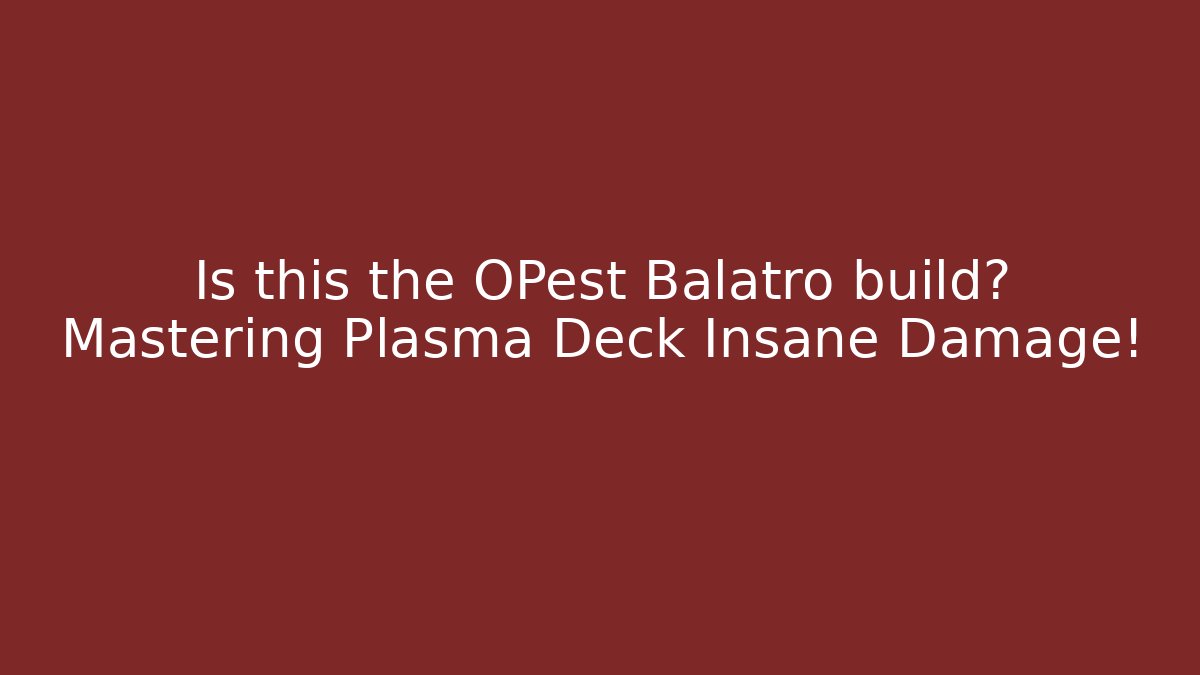 Is this the OPest Balatro build? Mastering Plasma Deck Insane Damage!