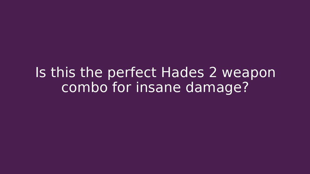 Is this the perfect Hades 2 weapon combo for insane damage?