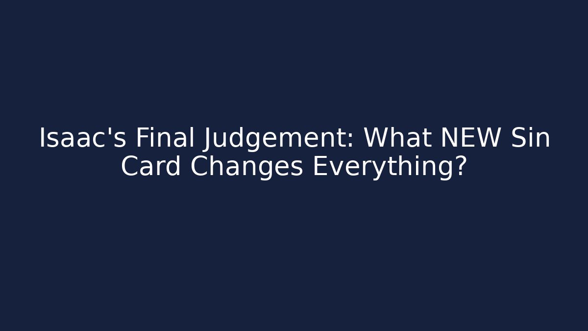 Isaac's Final Judgement: What NEW Sin Card Changes Everything? - Celivion