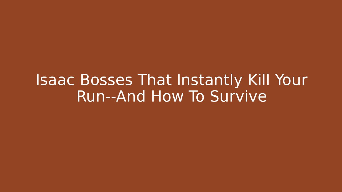 Isaac Bosses That Instantly Kill Your Run—And How To Survive - Celivion