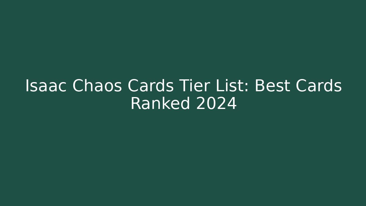Isaac Chaos Cards Tier List: Best Cards Ranked 2024
