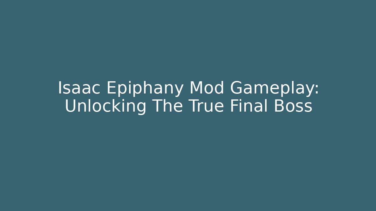 Isaac Epiphany Mod Gameplay: Unlocking The True Final Boss - Celivion