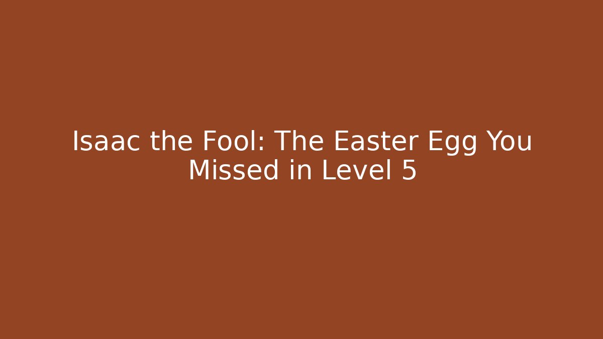 Isaac the Fool: The Easter Egg You Missed in Level 5