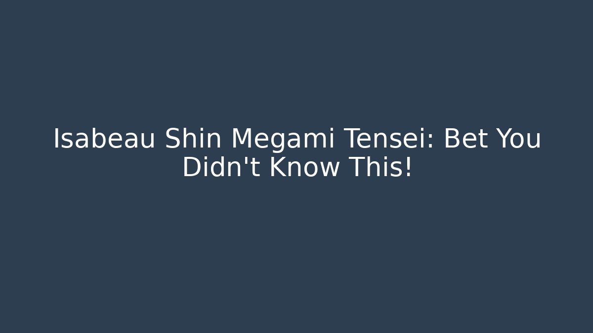 Isabeau Shin Megami Tensei: Bet You Didn't Know This!