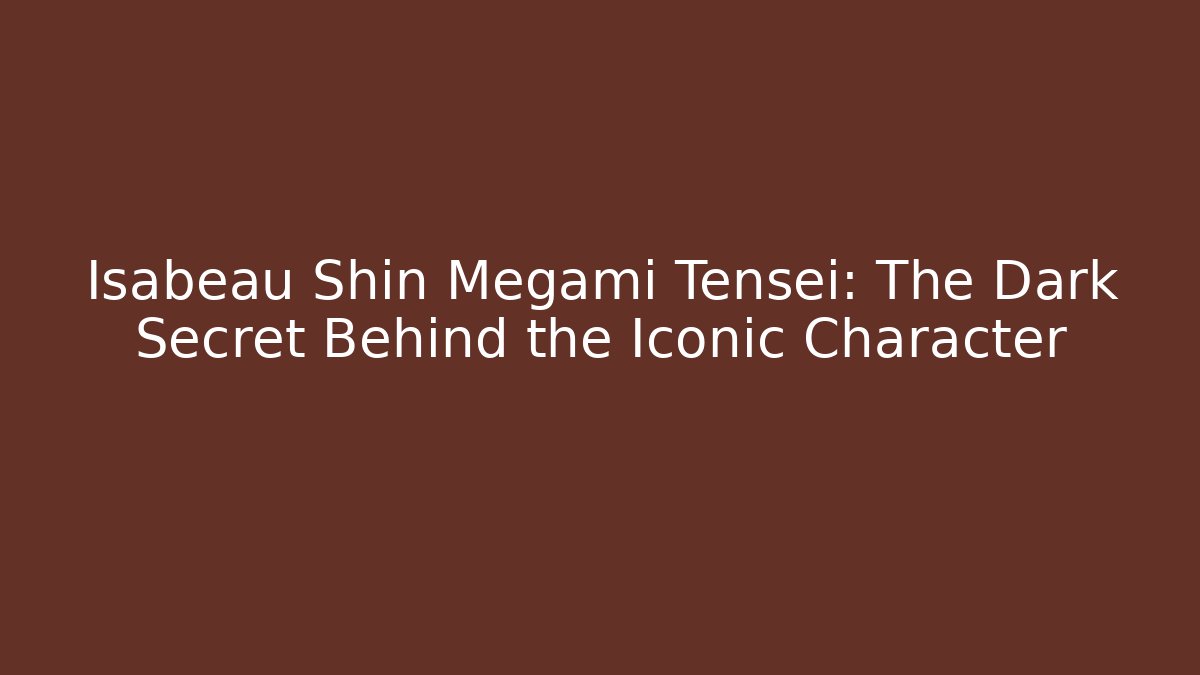 Isabeau Shin Megami Tensei: The Dark Secret Behind the Iconic Character