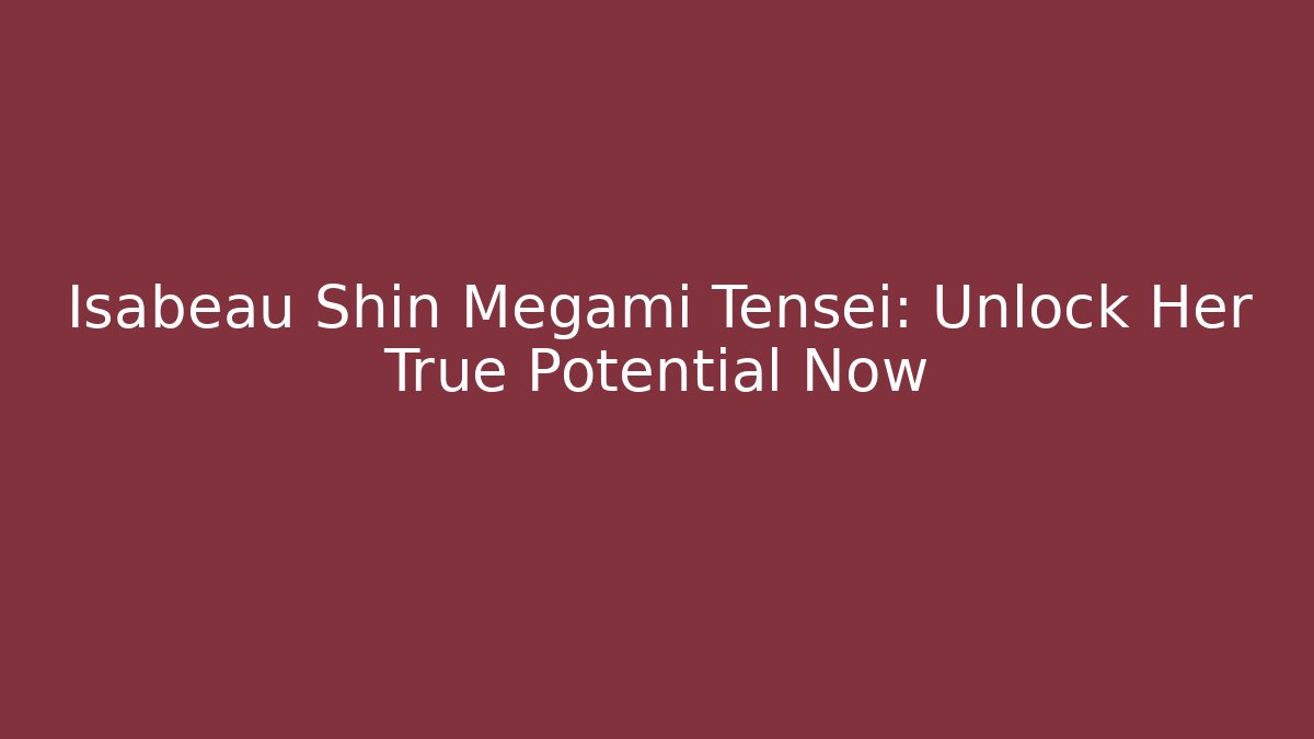 Isabeau Shin Megami Tensei: Unlock Her True Potential Now