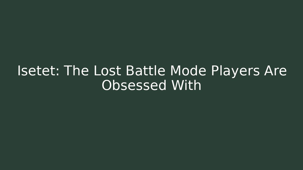 Isetet: The Lost Battle Mode Players Are Obsessed With
