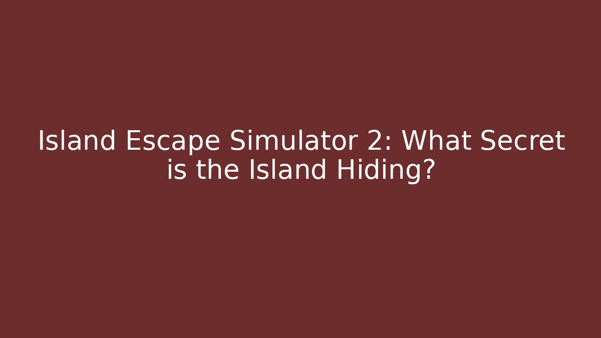 Island Escape Simulator 2: What Secret is the Island Hiding?