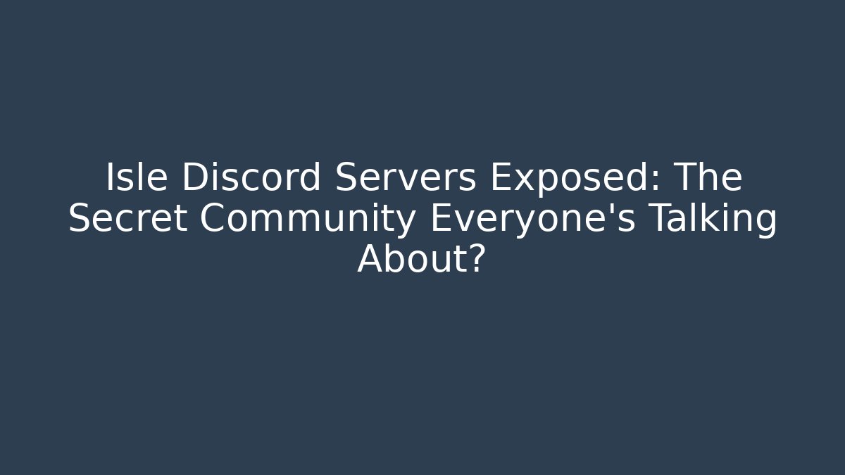 Isle Discord Servers Exposed: The Secret Community Everyone’s Talking About?
