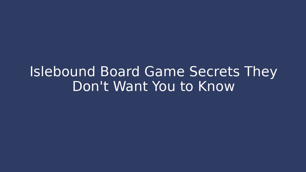 Islebound Board Game Secrets They Don't Want You to Know