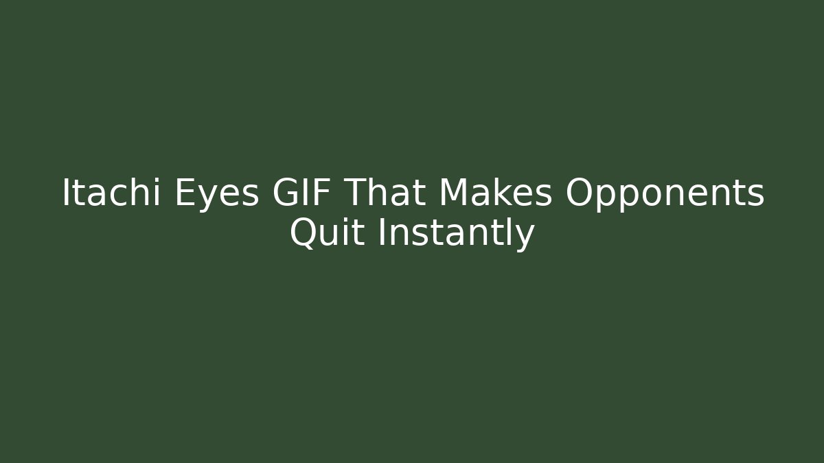 Itachi Eyes GIF That Makes Opponents Quit Instantly