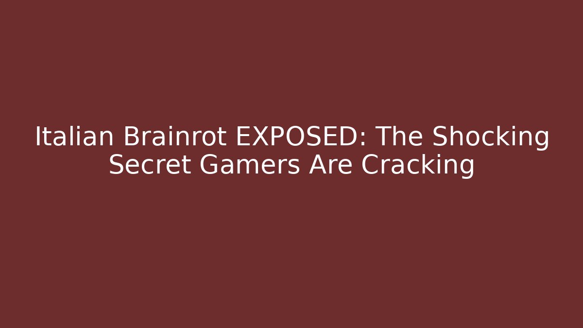 Italian Brainrot EXPOSED: The Shocking Secret Gamers Are Cracking - Celivion