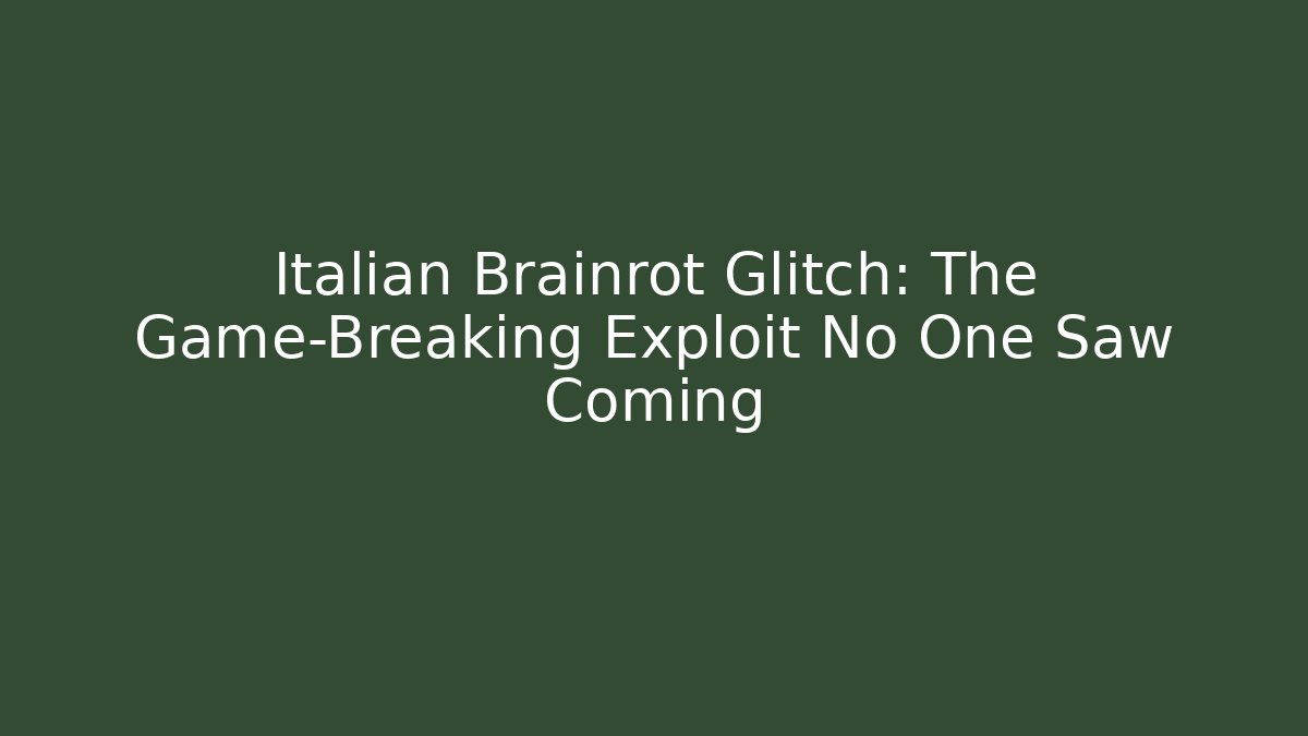 Italian Brainrot Glitch: The Game-Breaking Exploit No One Saw Coming