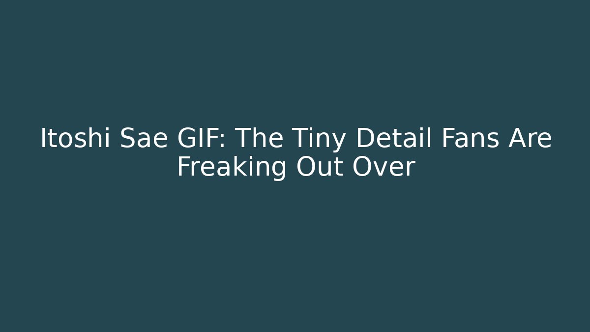 Itoshi Sae GIF: The Tiny Detail Fans Are Freaking Out Over