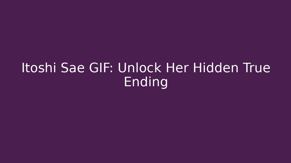 Itoshi Sae GIF: Unlock Her Hidden True Ending