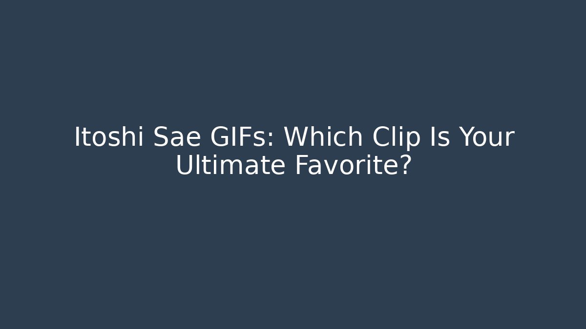 Itoshi Sae GIFs: Which Clip Is Your Ultimate Favorite?