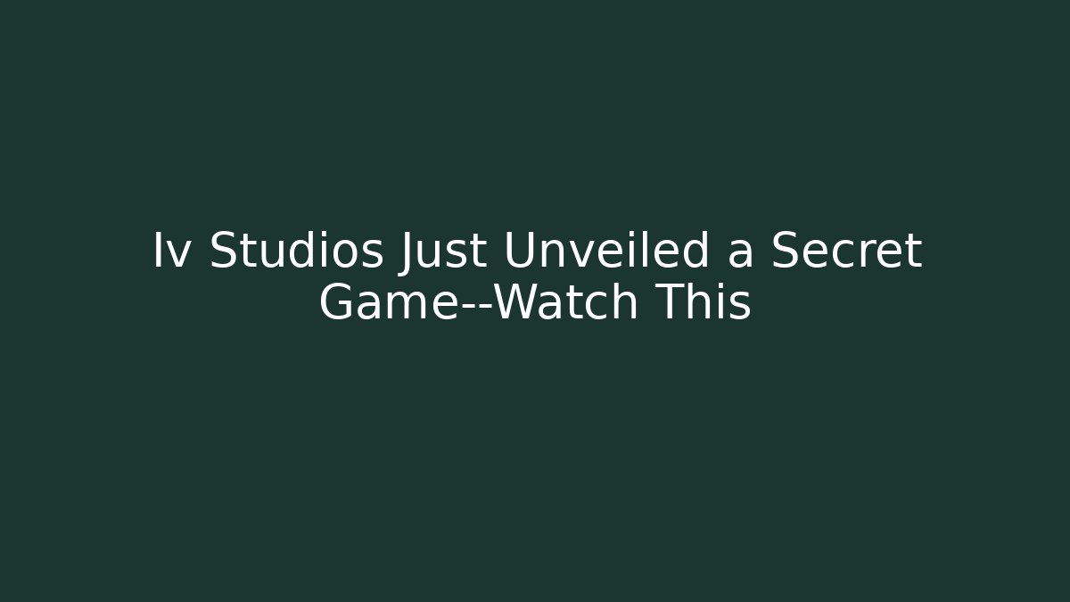 Iv Studios Just Unveiled a Secret Game—Watch This