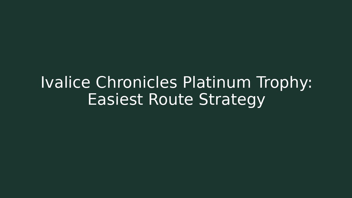 Ivalice Chronicles Platinum Trophy: Easiest Route Strategy