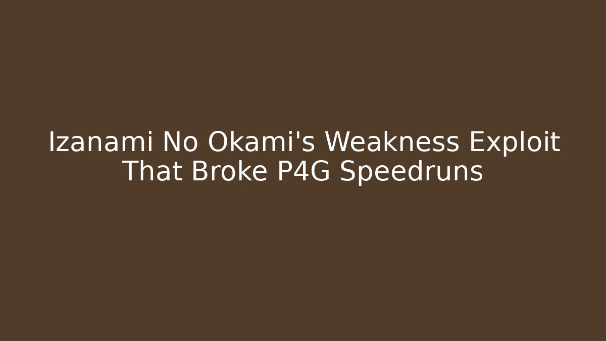Izanami No Okami's Weakness Exploit That Broke P4G Speedruns