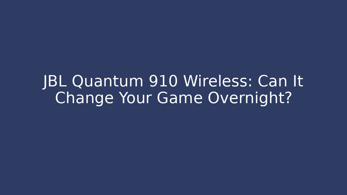 JBL Quantum 910 Wireless: Can It Change Your Game Overnight?