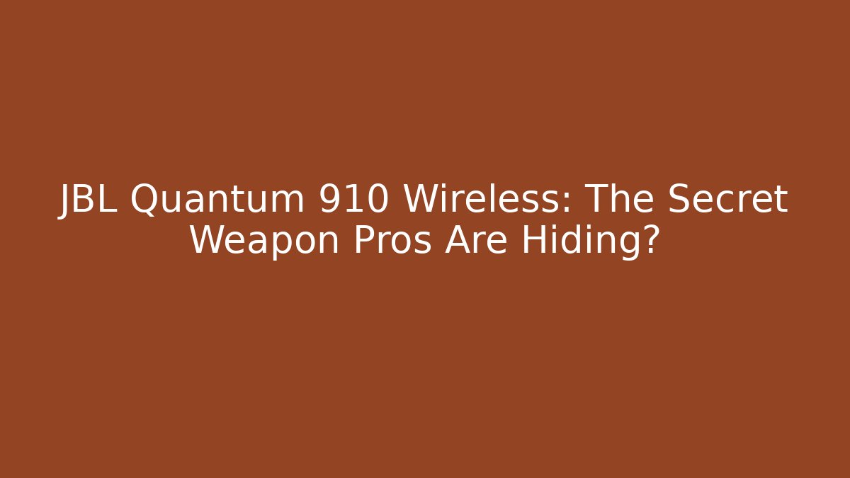 JBL Quantum 910 Wireless: The Secret Weapon Pros Are Hiding?