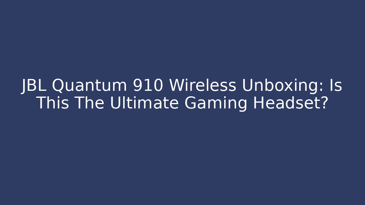 JBL Quantum 910 Wireless Unboxing: Is This The Ultimate Gaming Headset?