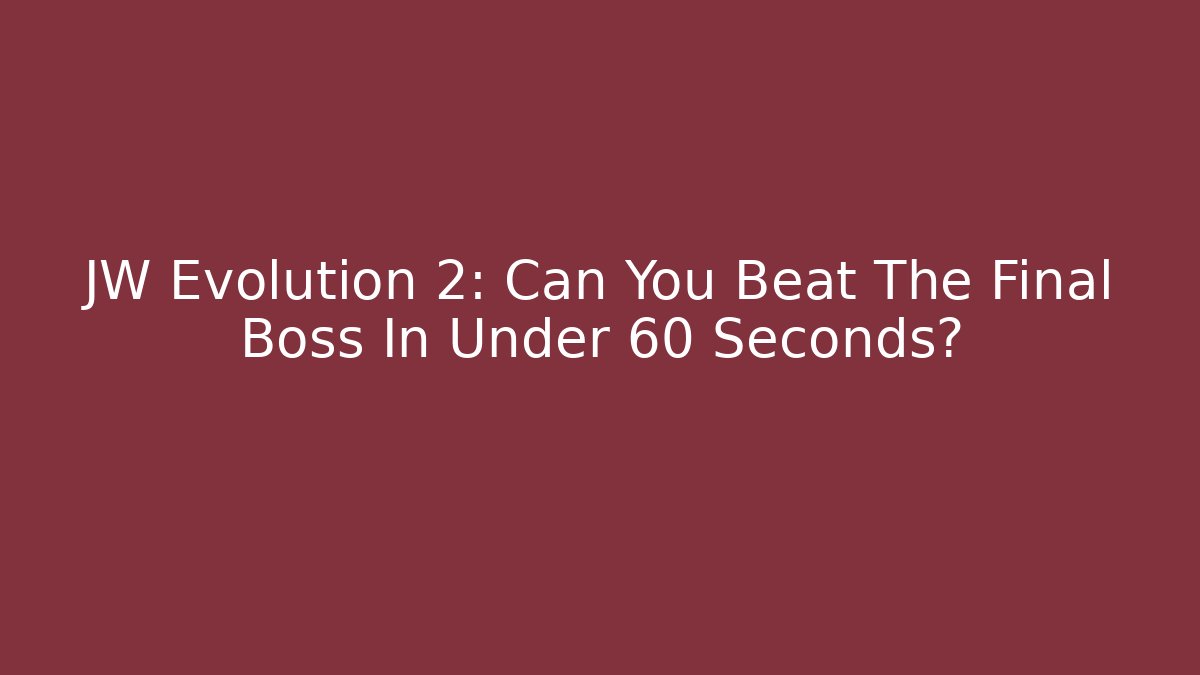 JW Evolution 2: Can You Beat The Final Boss In Under 60 Seconds?