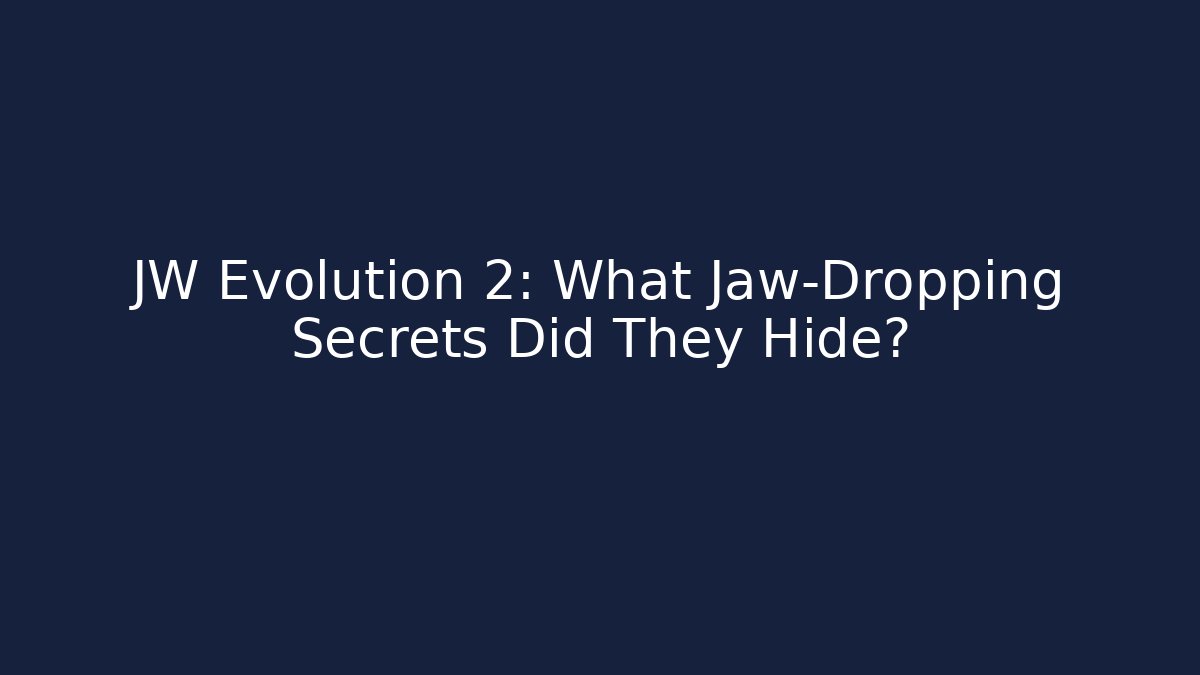 JW Evolution 2: What Jaw-Dropping Secrets Did They Hide? - Celivion