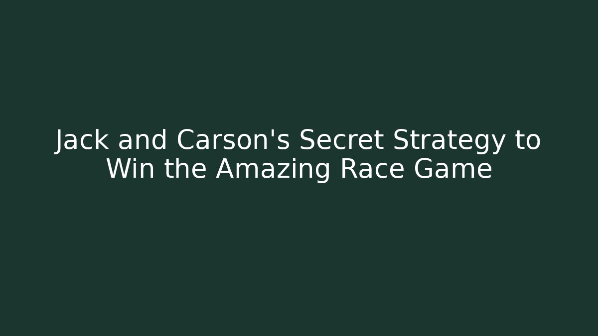 Jack and Carson's Secret Strategy to Win the Amazing Race Game