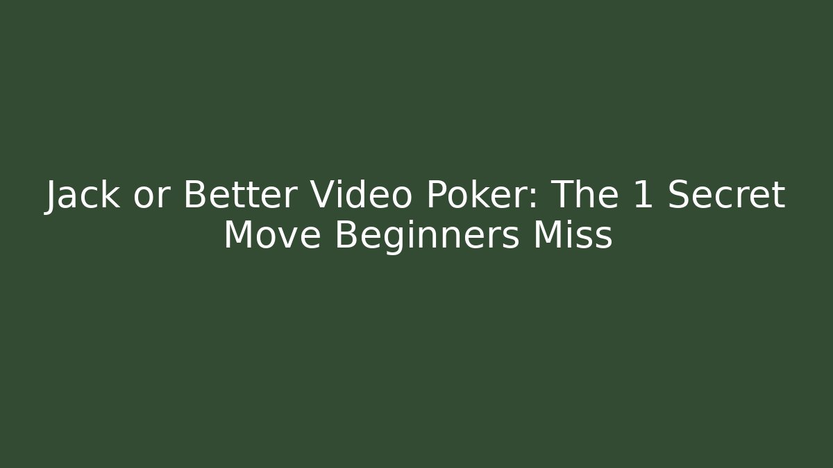 Jack or Better Video Poker: The 1 Secret Move Beginners Miss