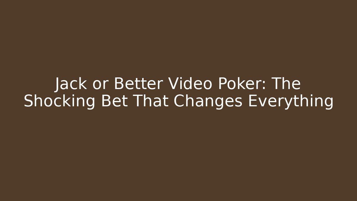 Jack or Better Video Poker: The Shocking Bet That Changes Everything