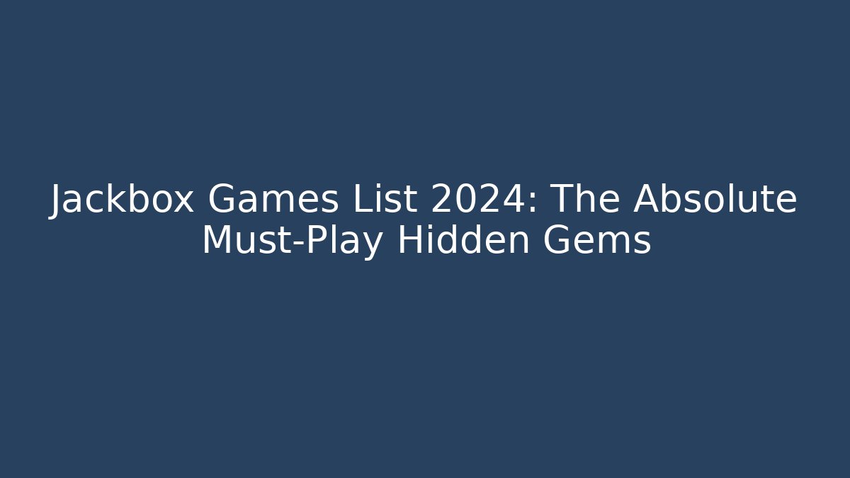 Jackbox Games List 2024: The Absolute Must-Play Hidden Gems - Celivion