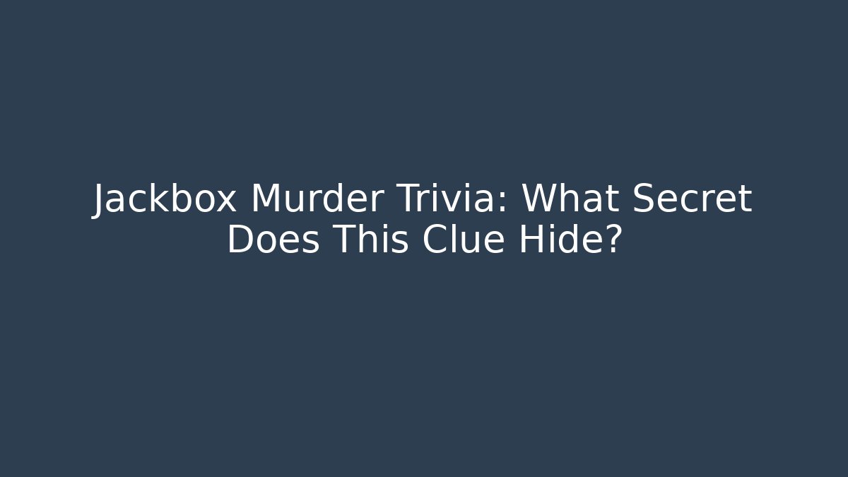 Jackbox Murder Trivia: What Secret Does This Clue Hide?