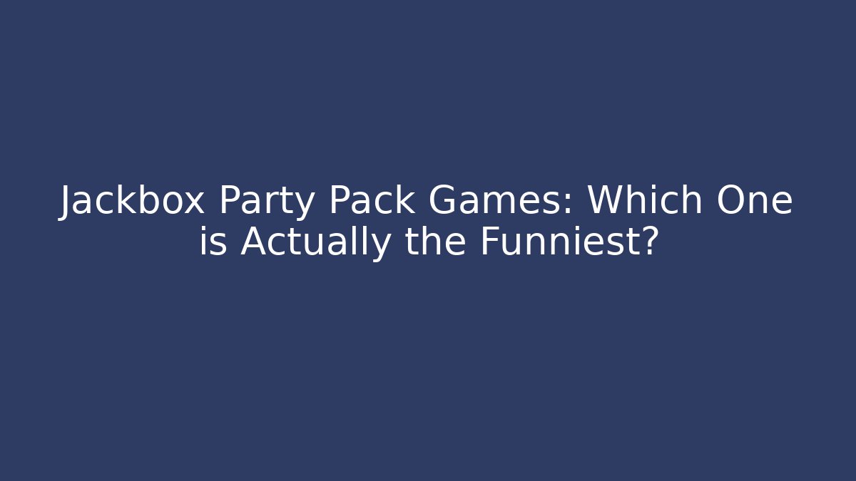Jackbox Party Pack Games: Which One is Actually the Funniest? - Celivion