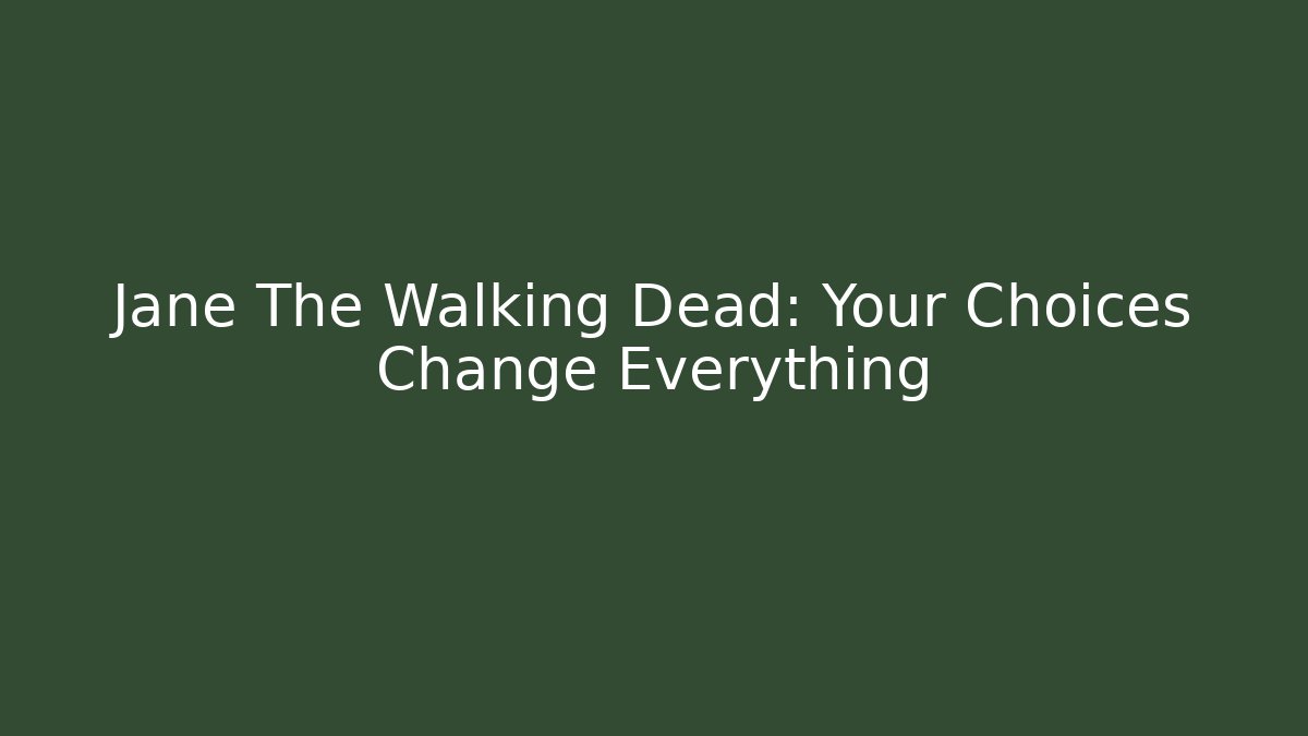 Jane The Walking Dead: Your Choices Change Everything