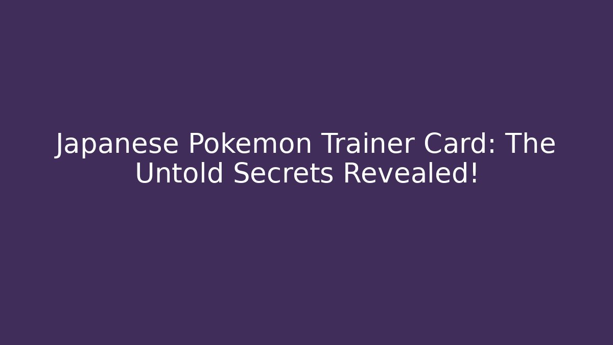 Japanese Pokémon Trainer Card: The Untold Secrets Revealed!
