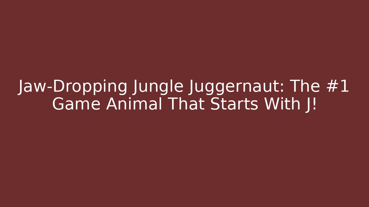 Jaw-Dropping Jungle Juggernaut: The #1 Game Animal That Starts With J!