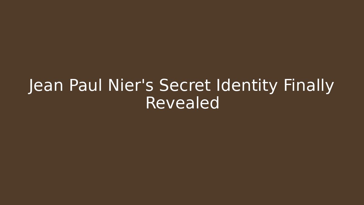 Jean Paul Nier's Secret Identity Finally Revealed