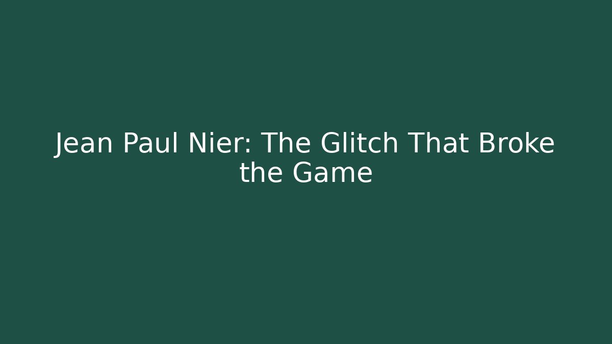 Jean Paul Nier: The Glitch That Broke the Game