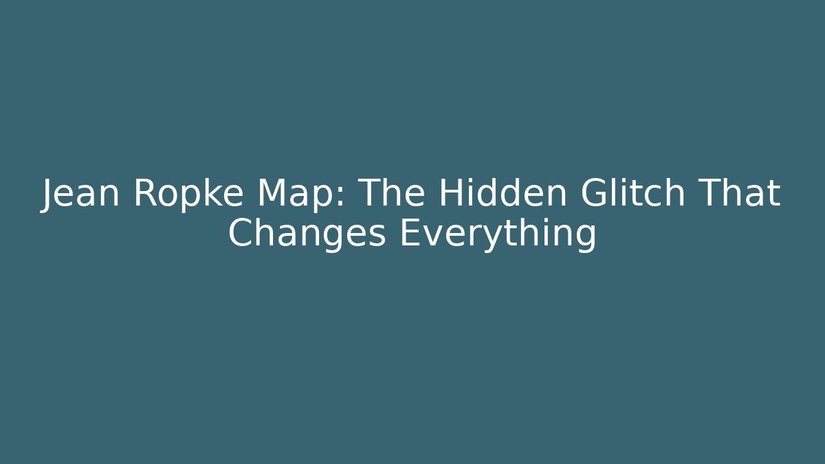 Jean Ropke Map: The Hidden Glitch That Changes Everything