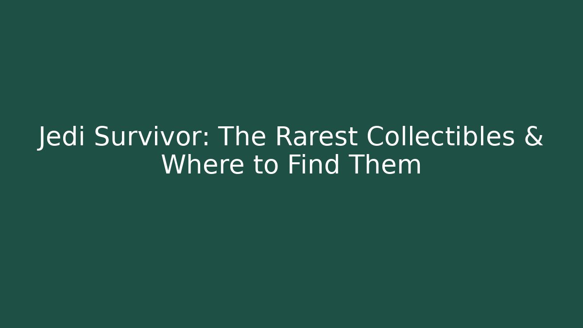 Jedi Survivor: The Rarest Collectibles & Where to Find Them