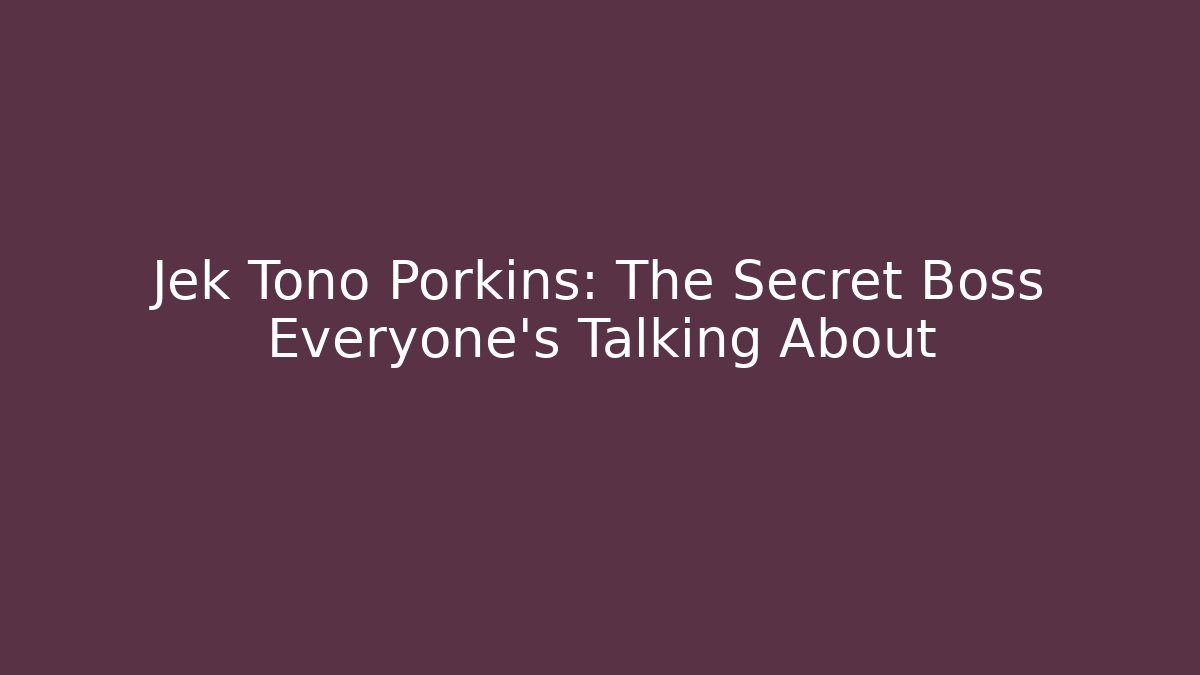 Jek Tono Porkins: The Secret Boss Everyone's Talking About