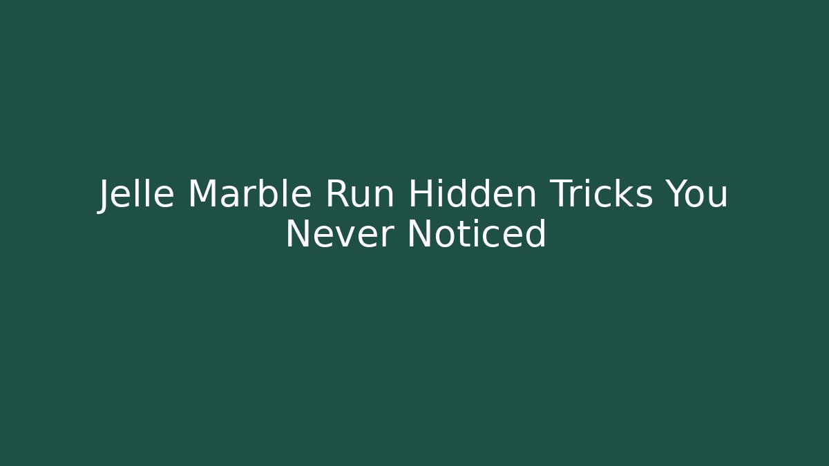 Jelle Marble Run Hidden Tricks You Never Noticed