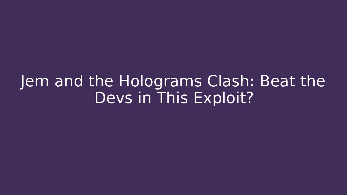 Jem and the Holograms Clash: Beat the Devs in This Exploit?